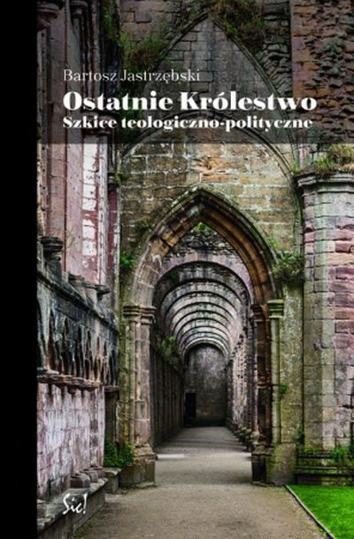 "Ostatnie Królestwo. Szkice teologiczno-polityczne", 