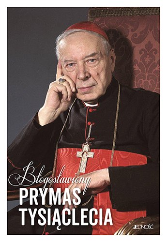Wydawnictwo Jedność: "Błogosławiony Prymas Tysiąclecia.Droga życia