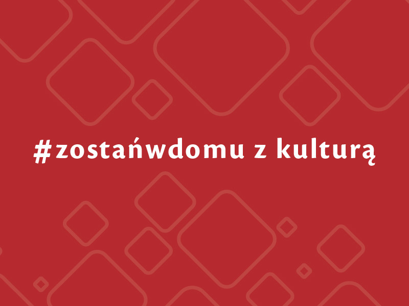 Zostańwdomu z kulturą!